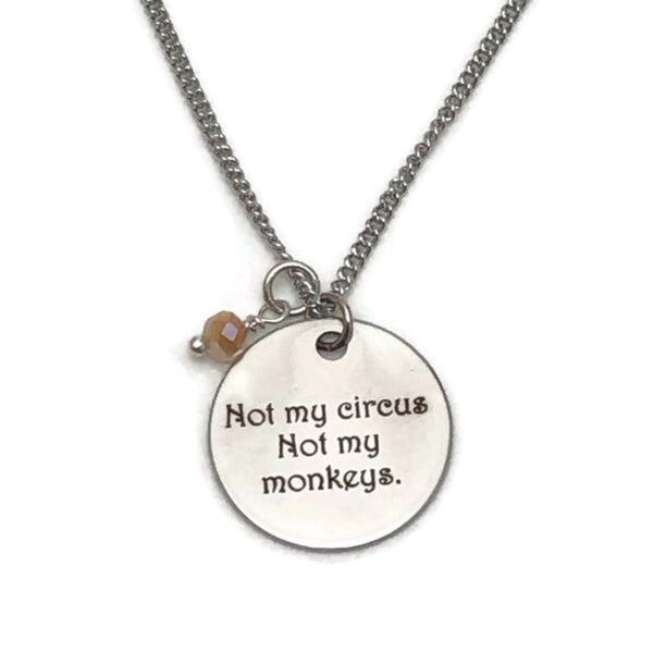 Not My Circus Not My Monkeys Necklace