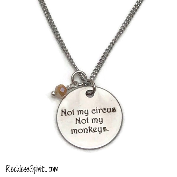 Not My Circus Not My Monkeys Necklace